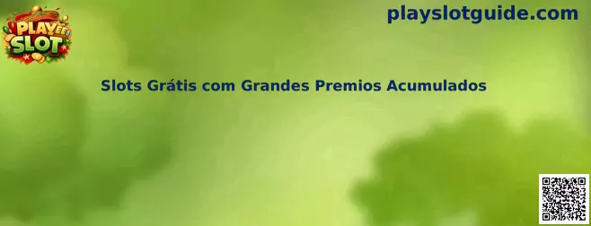 Slots Grátis com Grandes Premios Acumulados