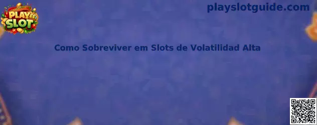 Como Sobreviver em Slots de Volatilidad Alta
